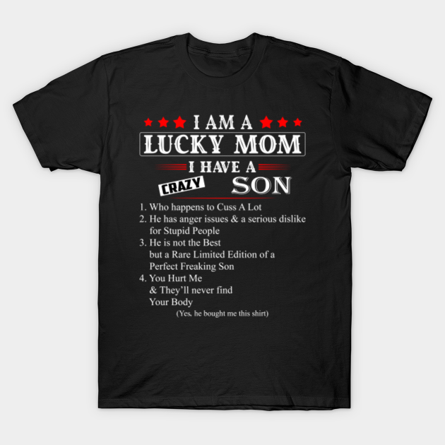 I Am A Lucky Mom I Have A Crazy Son I Am A Lucky Mom I Have A Crazy Son T Shirt Teepublic